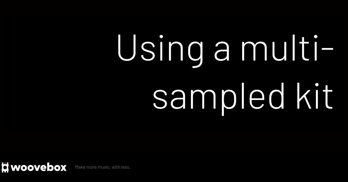 Using samples and kits in your songs Using a multisampled instrument
