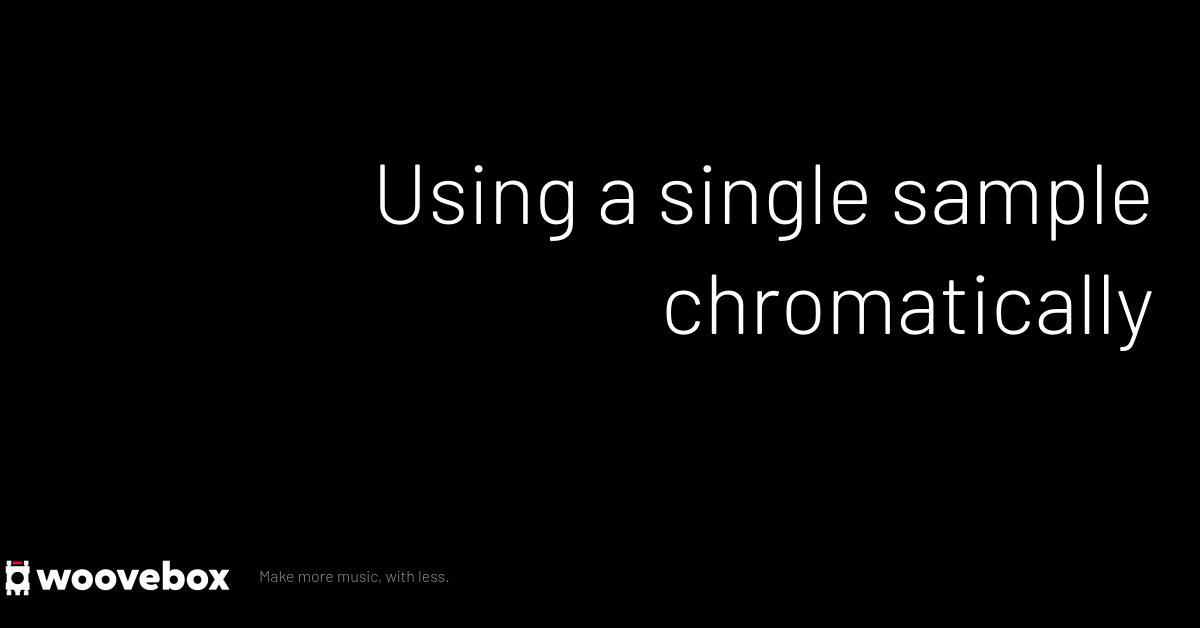 Using samples and kits in your songs Using a single sample chromatically