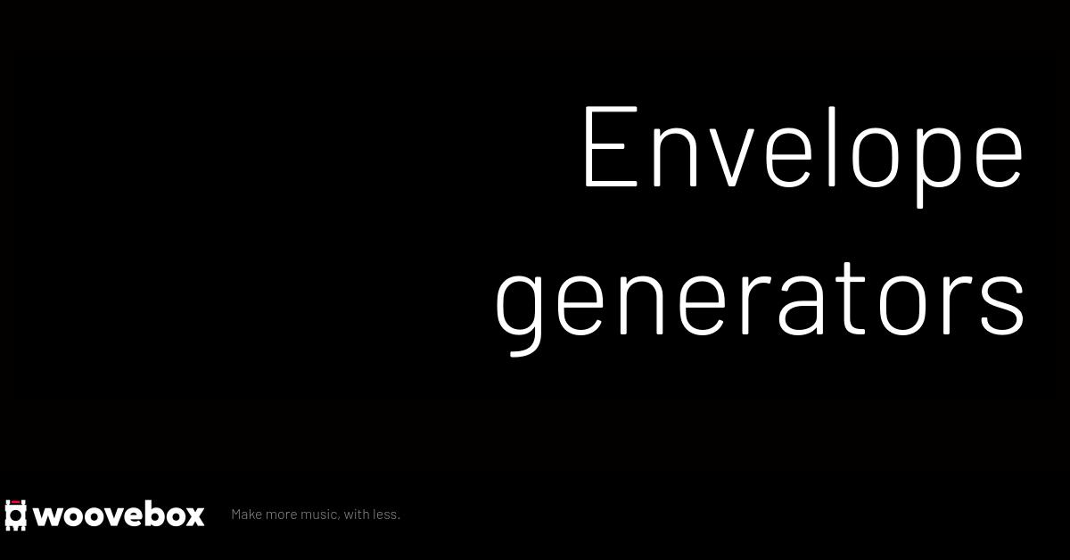 Woovebox Sound design Envelope generators