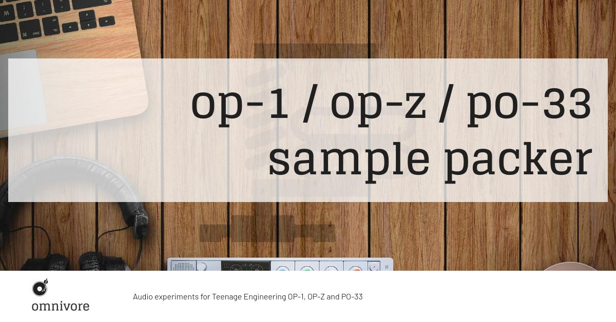 Links, tracks, docs & tutorials: OP-1 / OP-Z / PO-33 sample packer